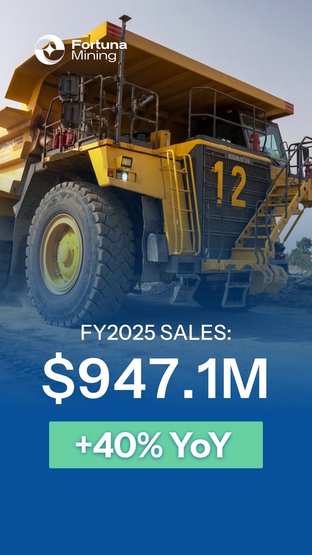 Story de Fortuna Mining: un camión minero amarillo en una mina, con la cifra «FY2025 Sales: $947.1M» y la etiqueta «+40% YoY» sobre azul.
